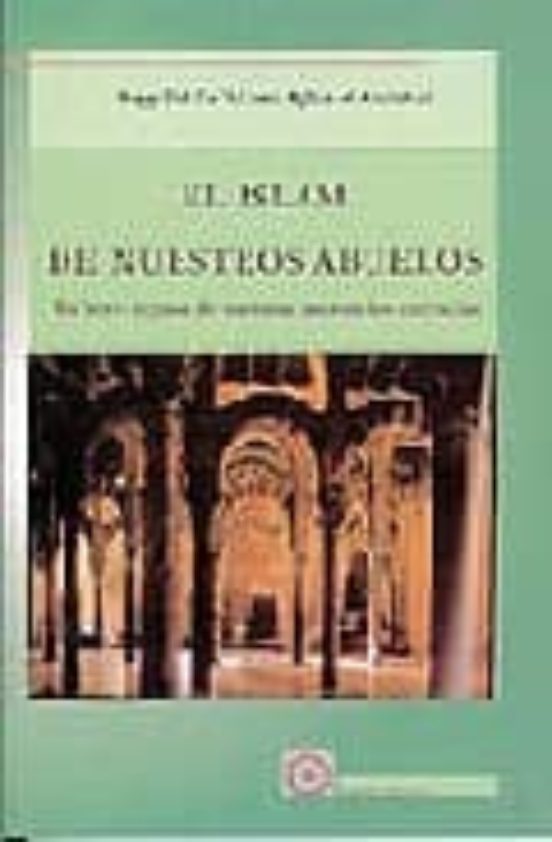 El Islam De Nuestros Abuelos: Un Breve Repaso De Nuestras Ancestr Ales