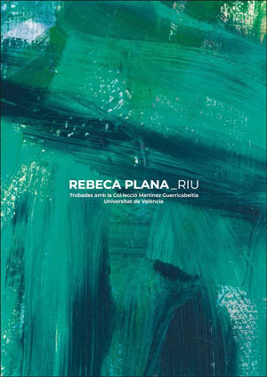 Rebeca Plana. Riu. Trobades Amb La Collecció Martínez Guerricabei Tia