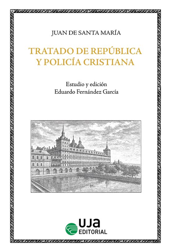 Tratado De República Y Policía Cristiana Para Reyes Y Príncipes Y Para Los Que En El Gobierno Tiene Sus Veces