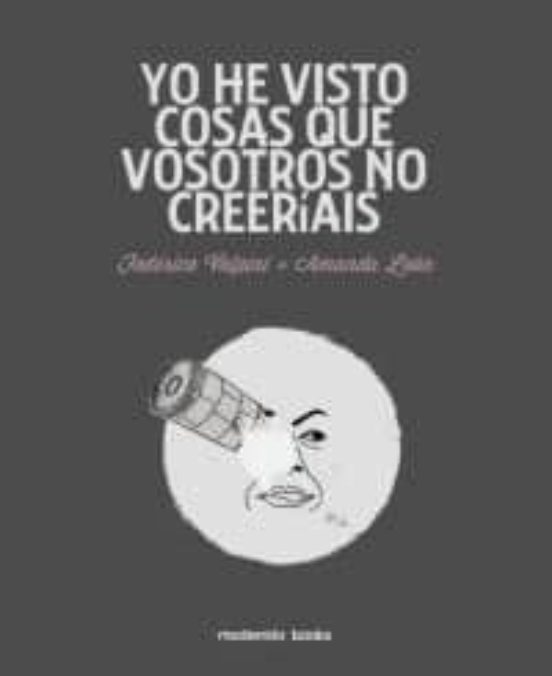 Yo He Visto Cosas Que Vosotros No Creeríais