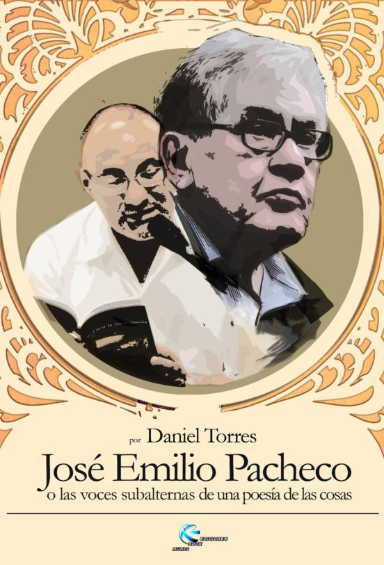 José Emilio Pacheco: O Las Voces Subalternas De Una Poesía De Las Cosa