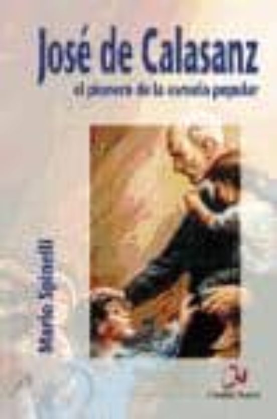 Jose De Calasanz: El Pionero De La Escuela Popular