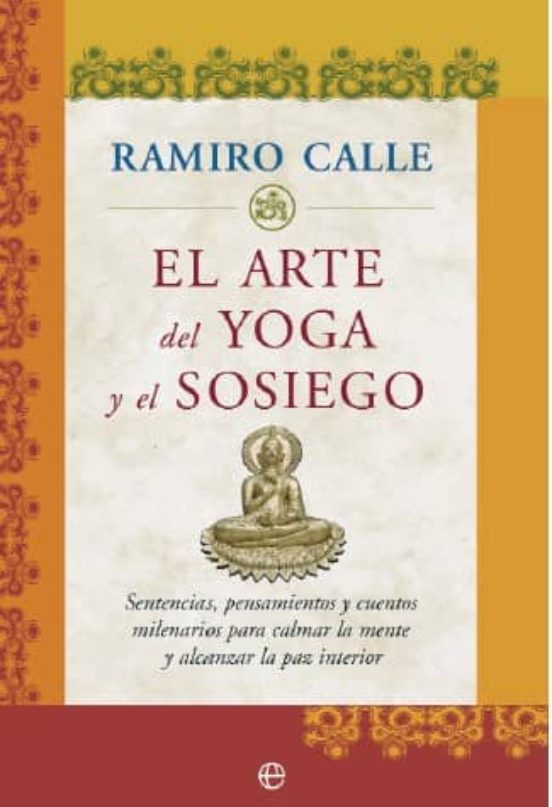 El Arte Del Yoga Y Del Sosiego: Sentencias Pensamientos Y Cuento S Mil