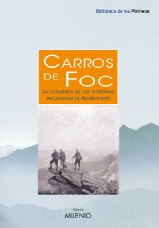 Carros De Foc. La Conquista De Las Montañas Encantadas De Aigüest Orte