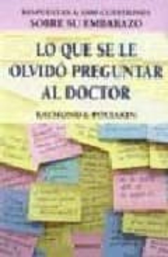 Lo Que Se Le Olvido Preguntar Al Doctor: Respuestas A 1000 Cuesti Ones