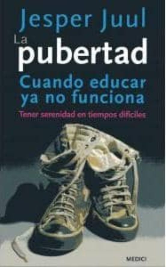 La Pubertad: Cuando Educar Ya No Funciona. Tener Serenidad En Tie Mpos