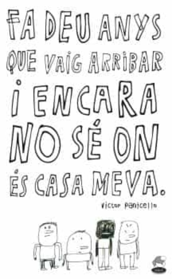 Fa Deu Anys Que Vaig Arribar I Encara No Sé On És Casa Meva