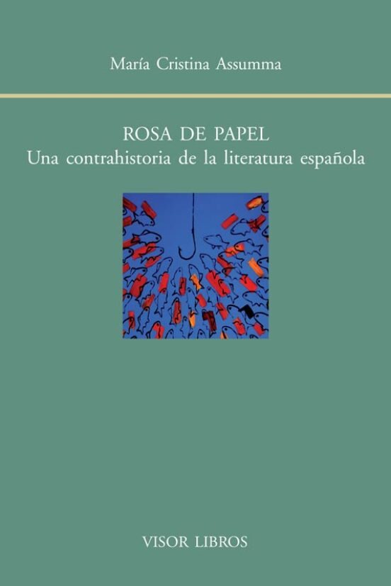 Rosa De Papel: Una Contrahistoria De La Literatura Española