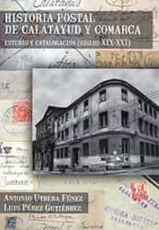 Historia Postal De Calatayud Y Comarca; Estudio Y Catalogacion