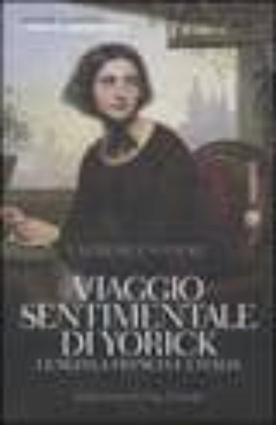 Viaggio Sentimentale Di Yorick Lungo la Francia e L Italia
