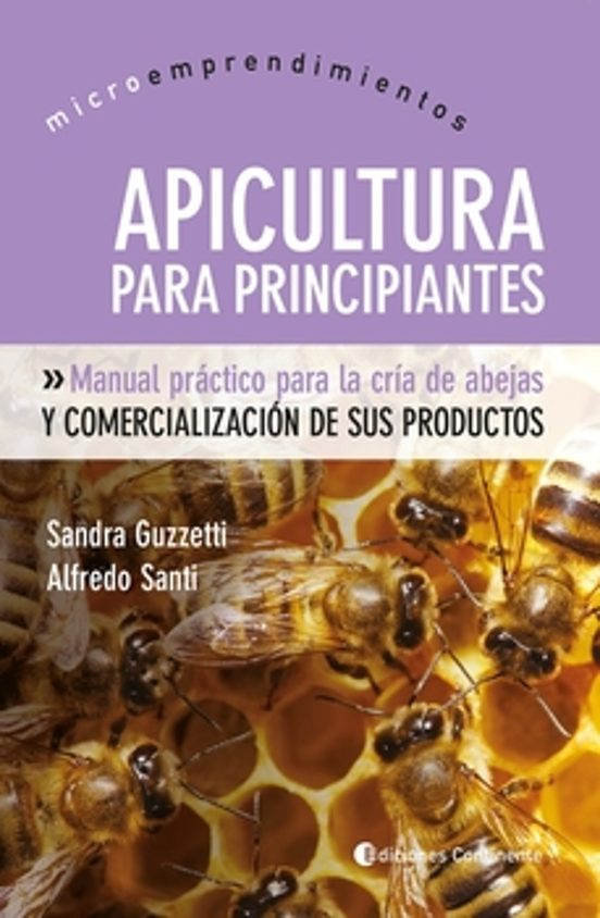 Apicultura Para Principiantes: Manual Practico Para La Cria Y Com Erci