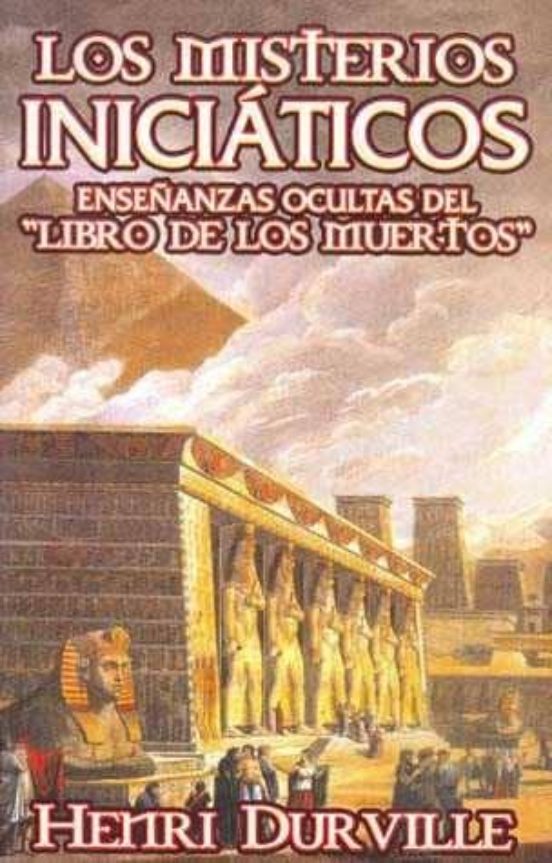 Los Misterios Iniciaticos: Enseñanzas Ocultas Del Libro De Los Mu Erto