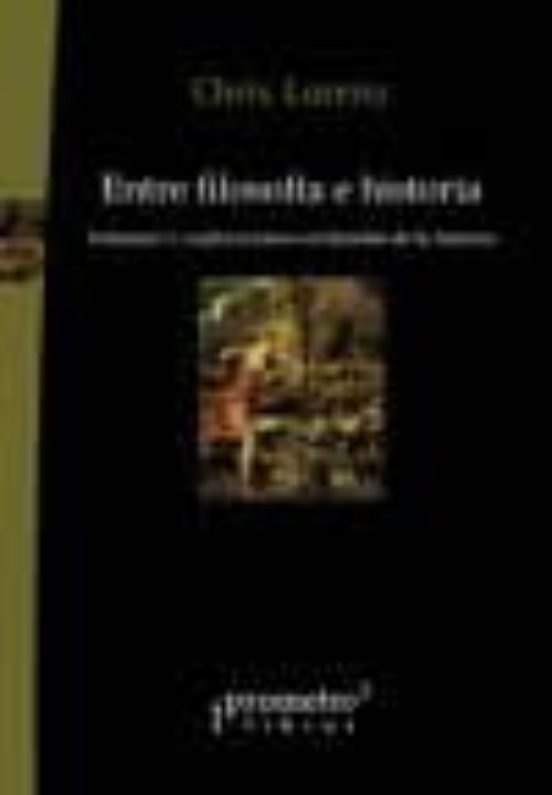 Entre Filosofia E Historia. Volumen 1: Exploraciones En Filosofia De L