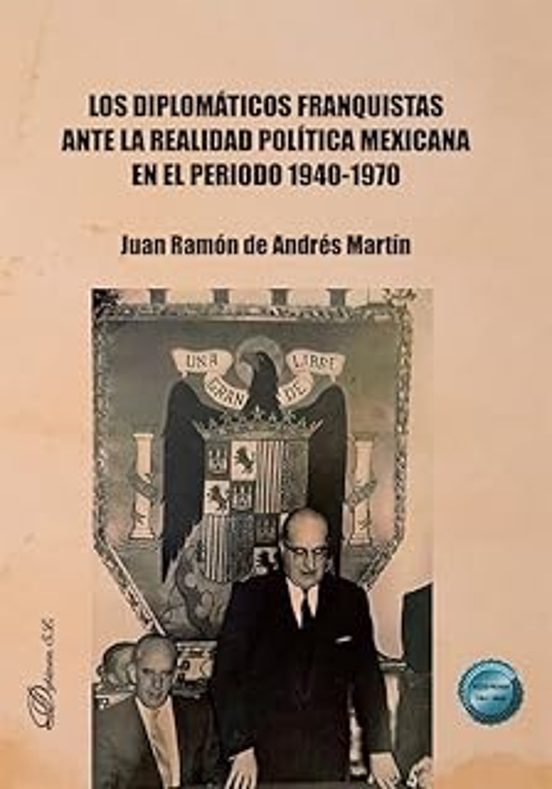Los Diplomáticos Franquistas Ante La Realidad Política Mexicana En El Periodo 1940-1970