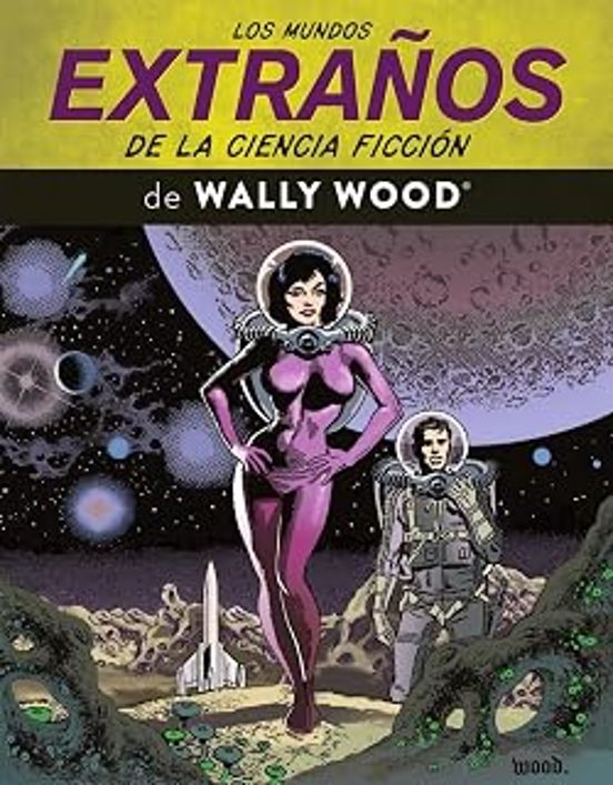 Los Mundos Extraños de la Ciencia Ficcion de Wally Wood