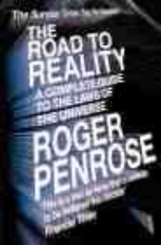 The Road To Reality: A Complete Guide To The Laws Of The Universe