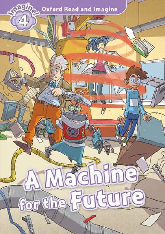 Oxford Read And Imagine 4. Machine For The Future