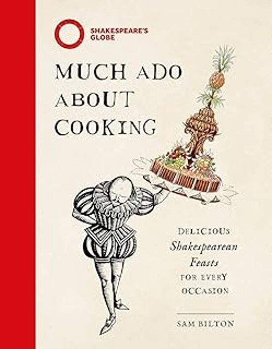 Much Ado About Cooking: Delicious Shakespearean Feasts For Every Occas