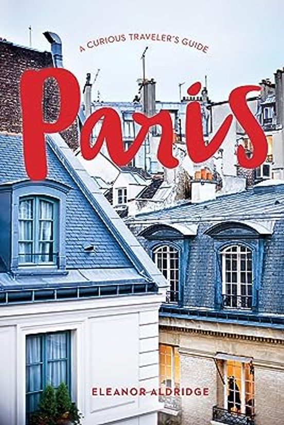 Paris: A Curious Traveler S Guide