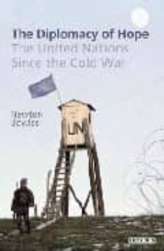 The Diplomacy Of Hope: The United Nations Since The Cold War