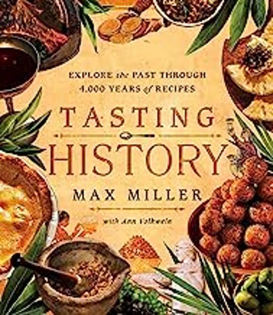 Tasting History: Explore The Past Through 4000 Years Of Recipes