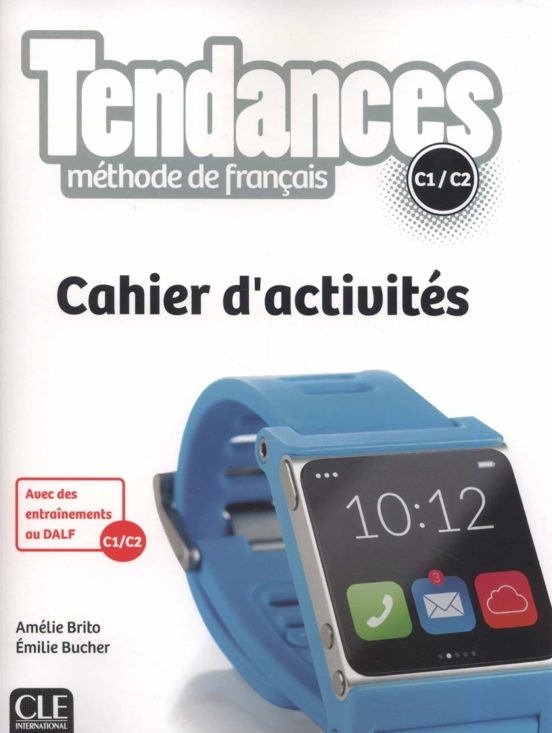 Tendances Méthode De Français C1-c2 : Cahier D Activités