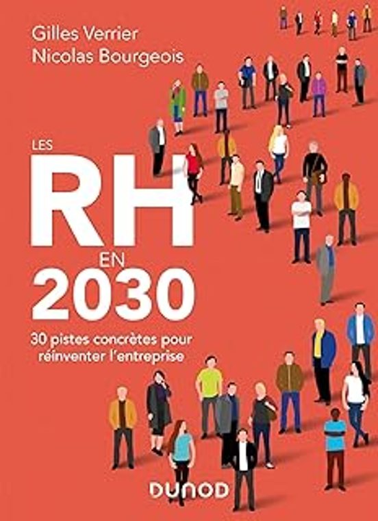 Les Rh en 2030: 30 Pistes Concrètes Pour Réinventer L Entreprise
