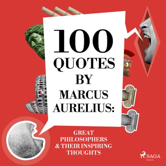 100 Quotes By Marcus Aurelius: Great Philosophers & Their Inspiring Thoughts