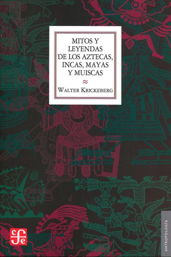 Mitos Y Leyendas De Los Aztecas Incas Mayas Y Muiscas