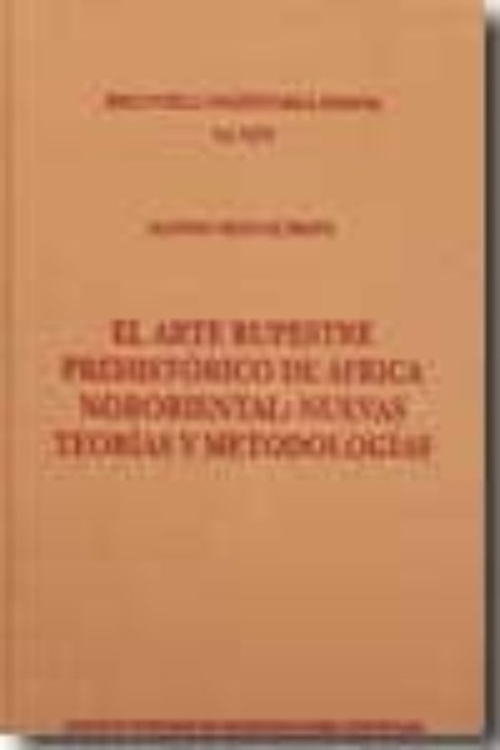 El Arte Rupestre Prehistórico De África Nororiental : Nuevas Teorías Y Metodologías