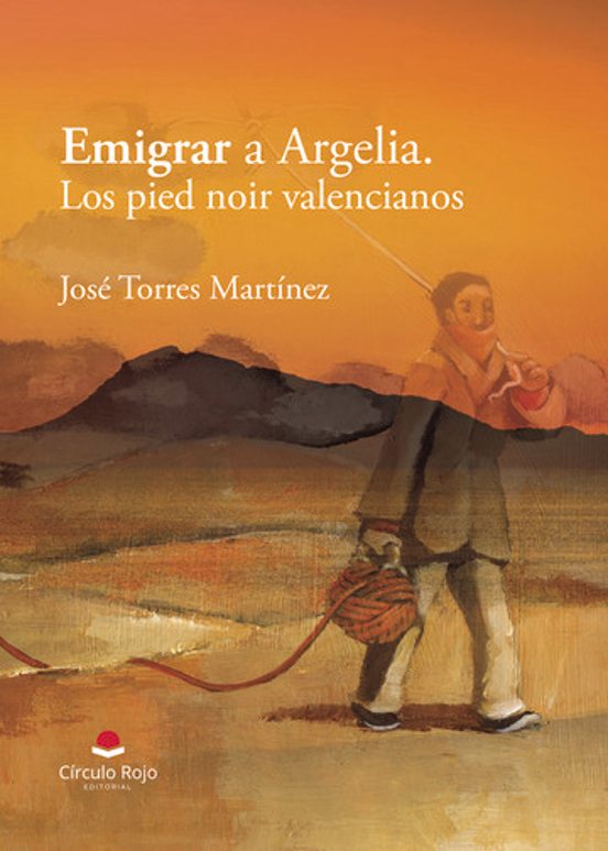 Emigrar A Argelia. Los Pied Noir Valencianos