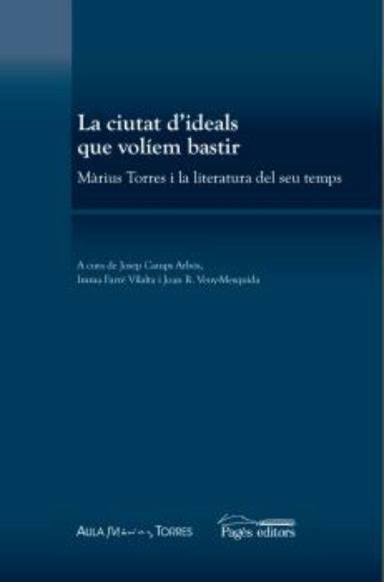 La Ciutat D Ideals Que Voliem Bastir: Marius Torres I La Literatura De