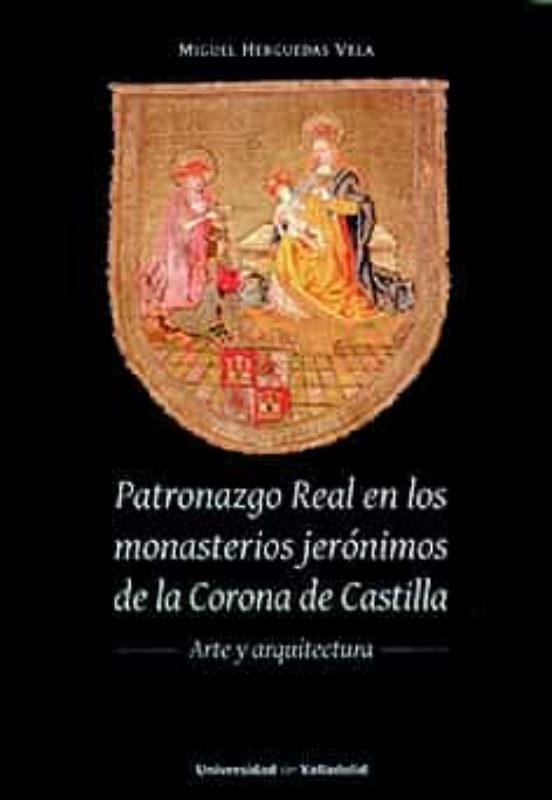 Patronazgo Real en los Monasterios Jerónimos de la Corona de Castilla