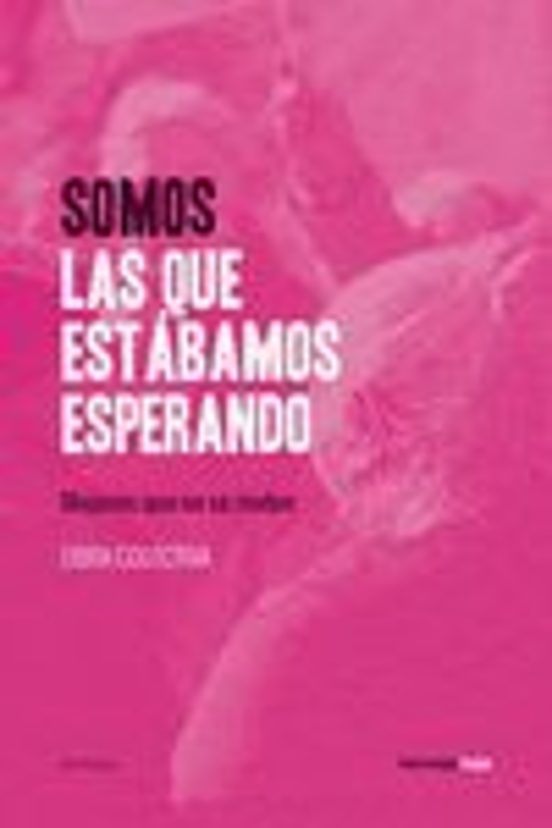 Somos Las Que Estabamos Esperando: Mujeres Que No Se Rinden