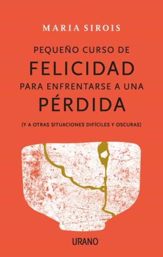 Pequeño Curso De Felicidad Para Enfrentarse A Una Perdida
