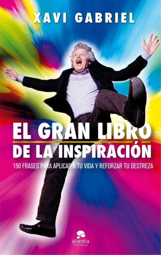 El Gran Libro De La Inspiracion: 150 Frases Para Aplicar A Tu Vida Y R