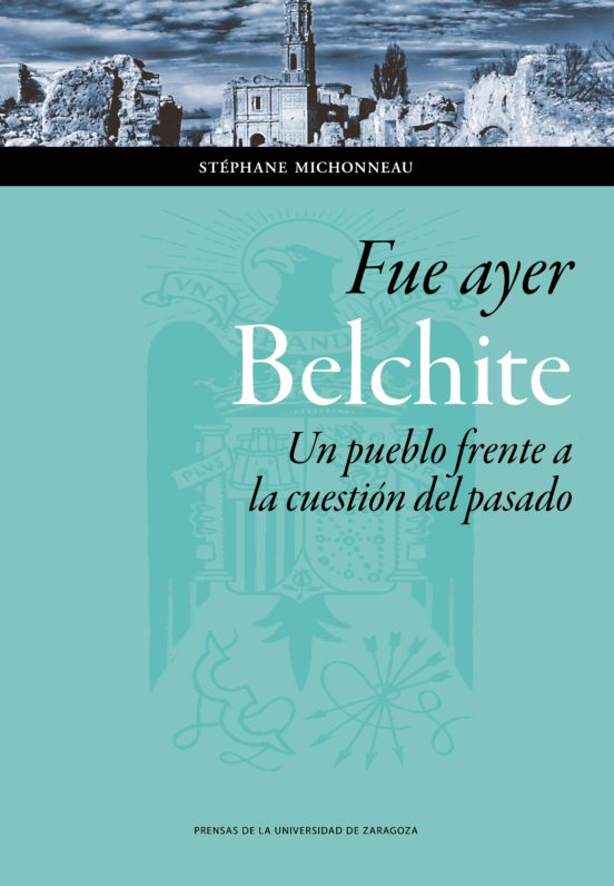 Fue ayer: Belchite. Un pueblo frente a la cuestión del pasado