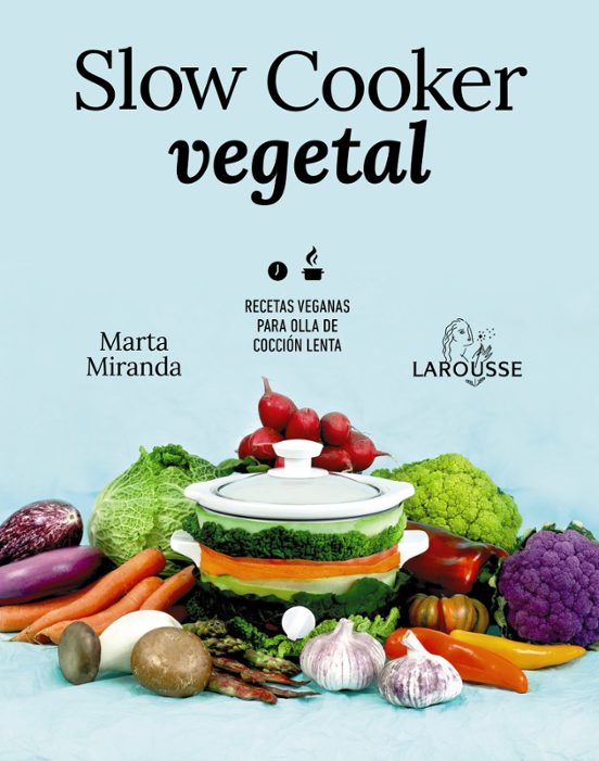 Slow Cooker Vegetal: Recetas Veganas Para Olla De Coccion Lenta