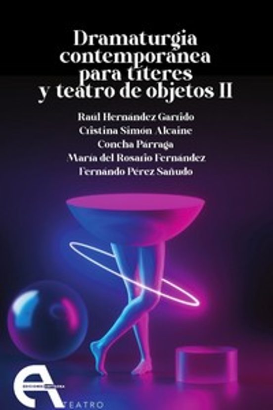 Dramaturgia Contemporánea Para Títeres Y Teatro De Objetos II