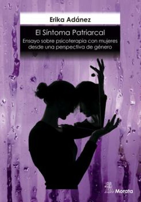 El Síntoma Patriarcal. Ensayo Sobre Psicoterapia Con Mujeres Desde Una Perspectiva De Género