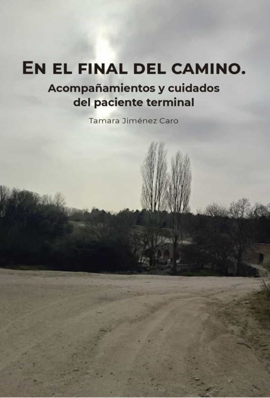EN EL FINAL DEL CAMINO. Acompañamientos Y CUIDADOS DEL PACIENTE TERMINAL