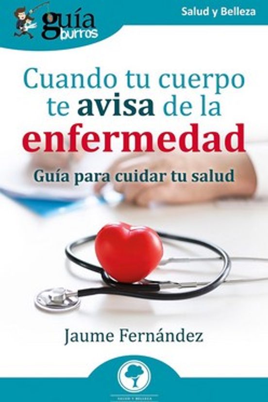 Guiaburros: Cuando Tu Cuerpo Te Avisa De La Enfermedad. Guia Para Cuid