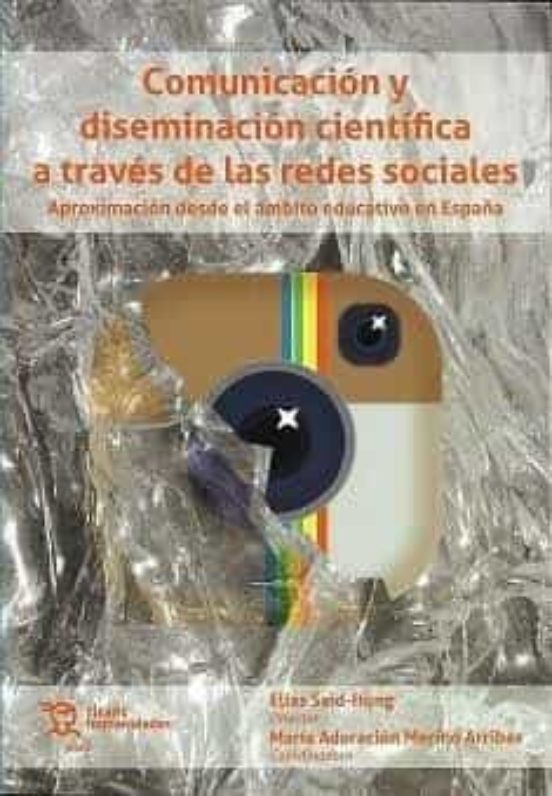 Comunicación Y Diseminación Científica A Través De Las Redes Sociales. Aproximación Desde El Ámbito Educativo En España