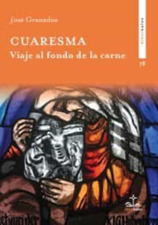 Cuaresma. Viaje Al Fondo De La Carne