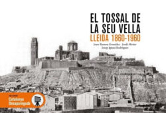 El Tossal De La Seu Vella Lleida 1860-1960