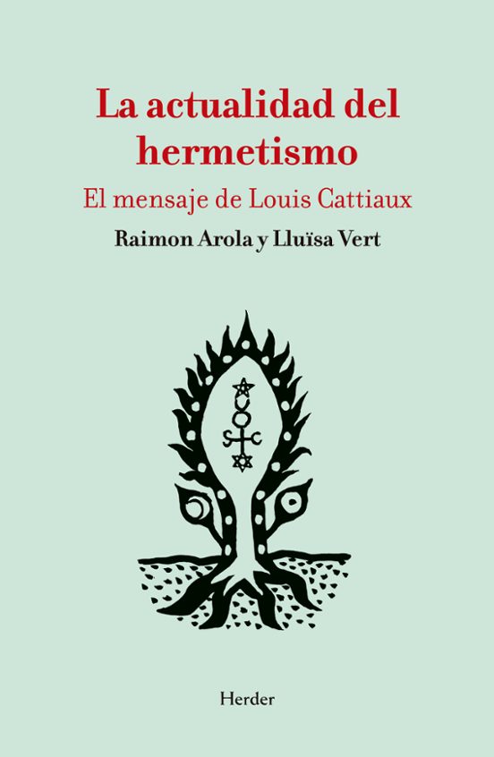 La Actualidad Del Hermetismo. El Mensaje De Louis Cattiaux