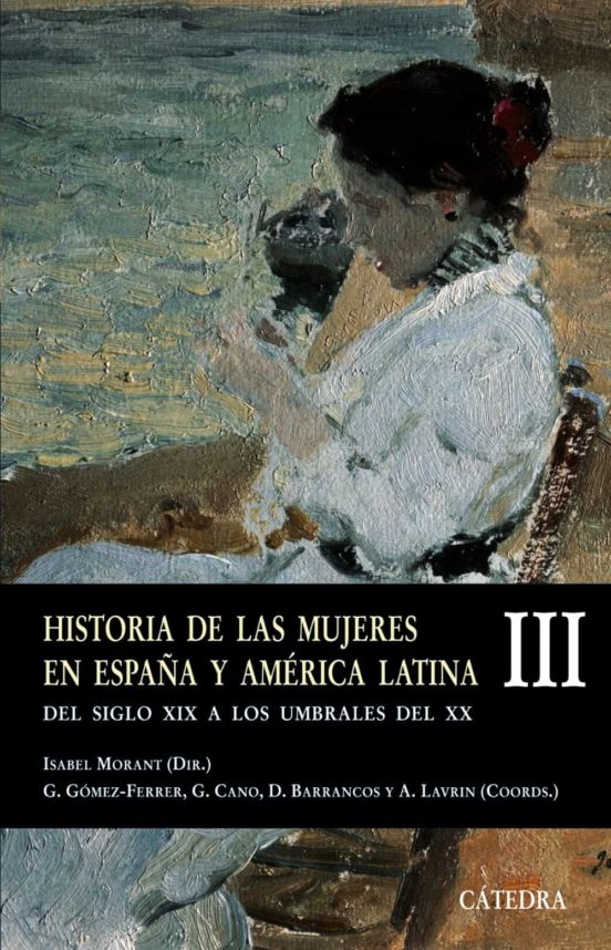 Historia De Las Mujeres En España Y America Latina : Del Sig Lo X