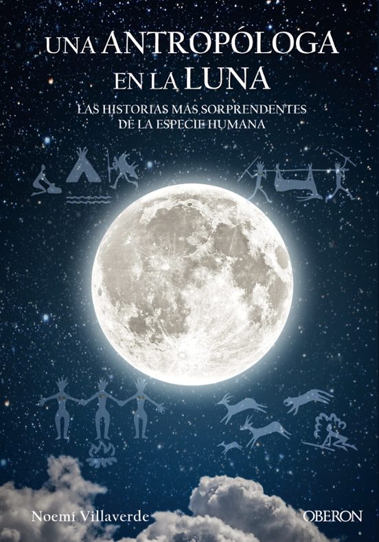 Una Antropóloga En La Luna. Las Historias Más Sorprendentes De La Especie Humana