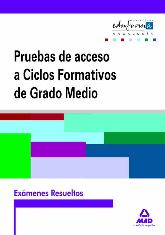 Exámenes Resueltos De Pruebas De Acceso A Ciclos Formativos De Grado Medio. Andalucía