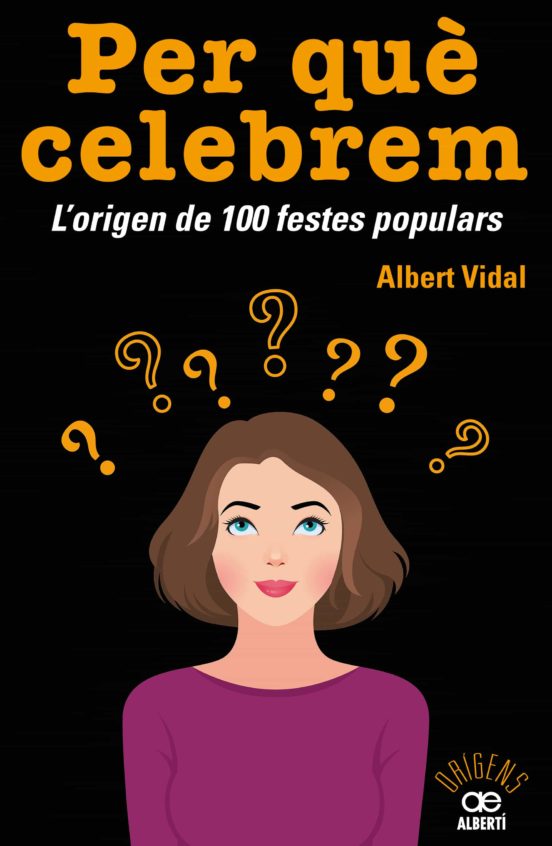 Per Que Celebrem. Lorigen De 100 Festes Populars